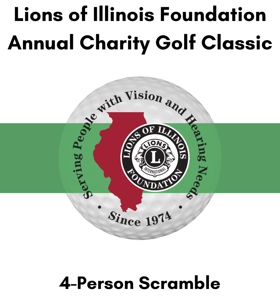Graphic image that reads 'Lions of Illinois Foundation Annual Charity GoIf Classic.' Image also includes Lions of Illinois Foundation logo and motto.